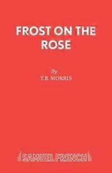 Frost On The Rose - T B Morris - Plays, playscripts - Samuel French Ltd - Paperback