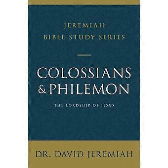 A Colossians And Philemon The Lordship Of Jesus - David Jeremiah