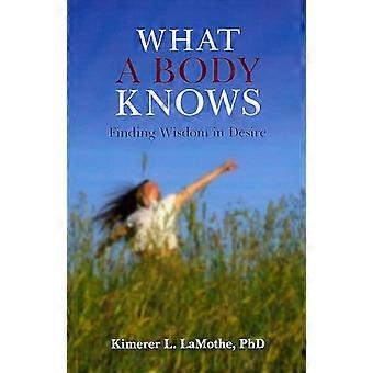 What a Body Knows Finding Wisdom in Desire