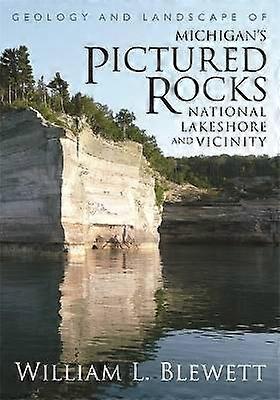 Geology and Landscape of Michigan's Pictured Rocks National Lakeshore and Vicinity