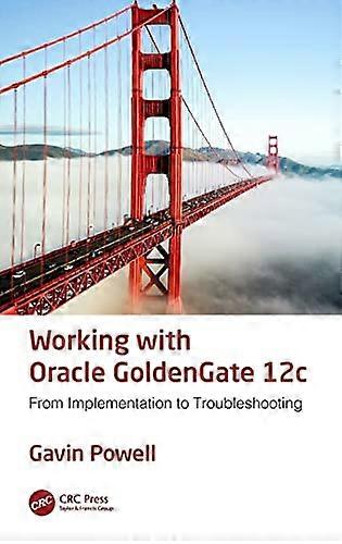 Working with Oracle GoldenGate 12c: From Implementation to Troubleshooting