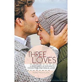 Three Loves: a Brief Look at Romantic, Committed, and Sexual Love