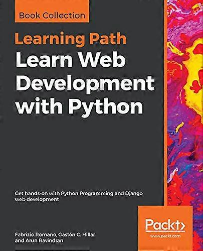 Learn Web Development with Python: Get hands-on with Python Programming and Django web development