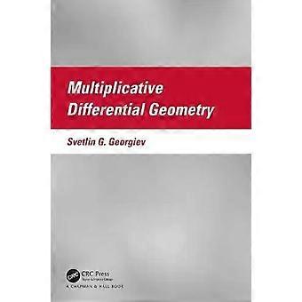 Multiplicative Differential Geometry - Svetlin G. Georgiev