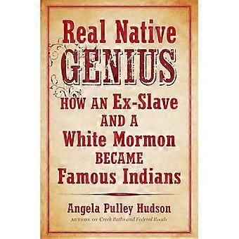 Real Native Genius How an Ex Slave and a White Mormon Became Famous Indians