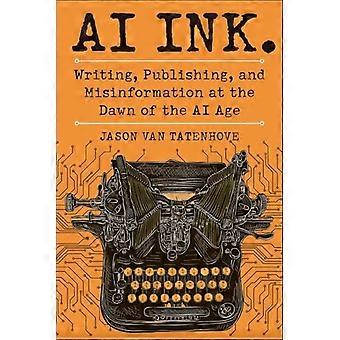 Ai Ink: Schreiben, Publizieren und Desinformation im Morgengrauen des KI-Zeitalters