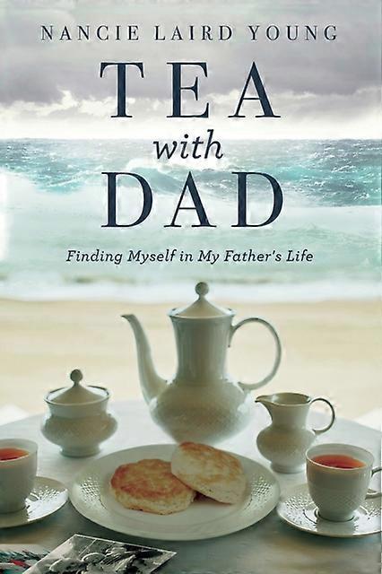 Tea With Dad - Nancie Laird Young
