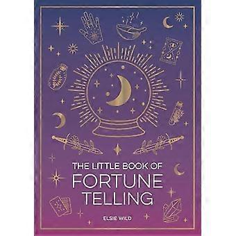 The Little Book of Fortune Telling An Introduction to the Art of Divination