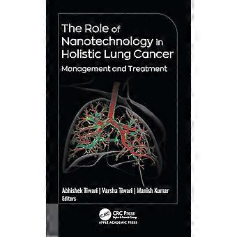 The Role of Nanotechnology in Holistic Lung Cancer Management and Treatment