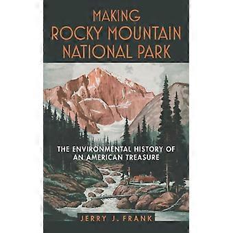 Making Rocky Mountain National Park The Environmental History Of An American Tre - Jerry J J. Frank - Hardcover - English Book - History