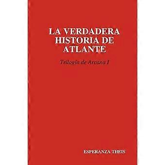 La Verdadera Historia de Atlante Triloga de Arcana I