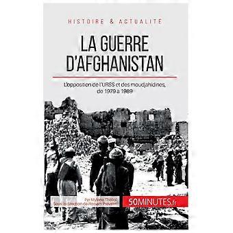 La Guerre D'afghanistanl'opposition De L'urss Et Des Moudjahidines De 1979 19 - 50minutes - Paperback - English Book - History