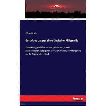 Geschichte Unserer Abendlndischen Philosophieentwicklungsgeschichte Unserer Spek - Eduard Rth - Paperback - English Book - History