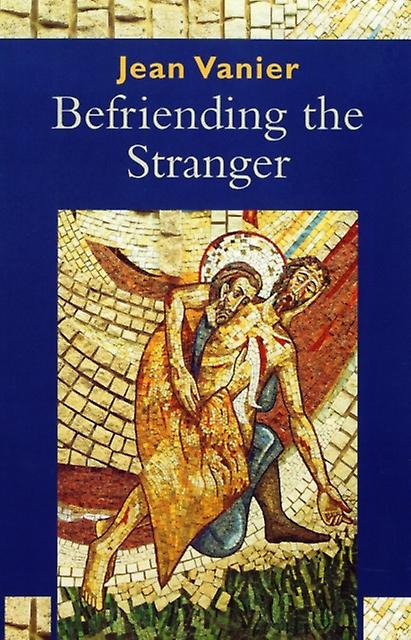 Befriending The Stranger - Jean Vanier