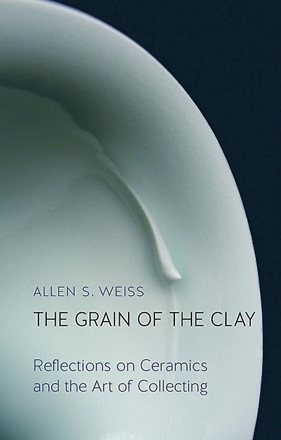 The Grain Of The Clay by Allen S. Weiss Hardback Book