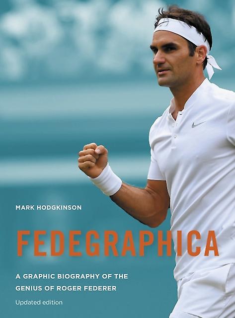 Fedegraphica A Graphic Biography Of The Genius Of Roger Federer by Mark Hodgkinson Paperback