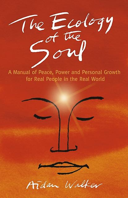 Ecology Of The Soul The A Manual Of Peace Power And Personal Growth For Real Pe by Aidan Walker Paperback Book