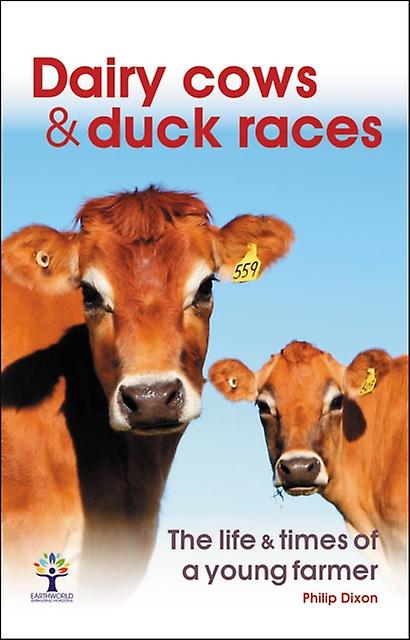 Dairy Cows Duck Races The Life Times Of A Young Farmer by Philip Dixon Paperback Book