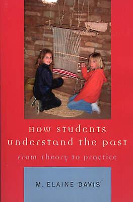 How Students Understand The Past by M. Elaine Davis Paperback