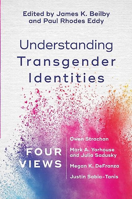 Understanding Transgender Identities Four Views by Paul Rhodes Eddy Paperback