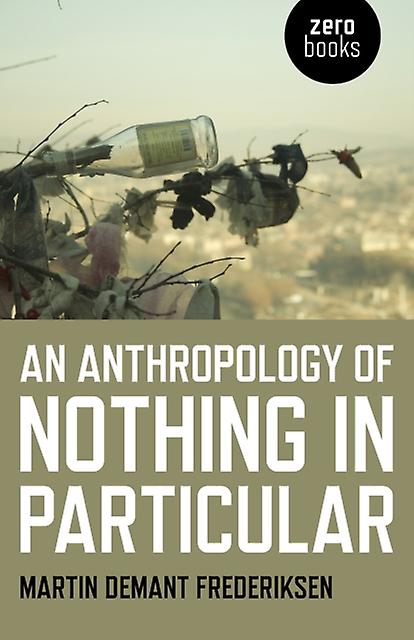 Anthropology Of Nothing In Particular An by Martin Demant Frederiksen Paperback Book