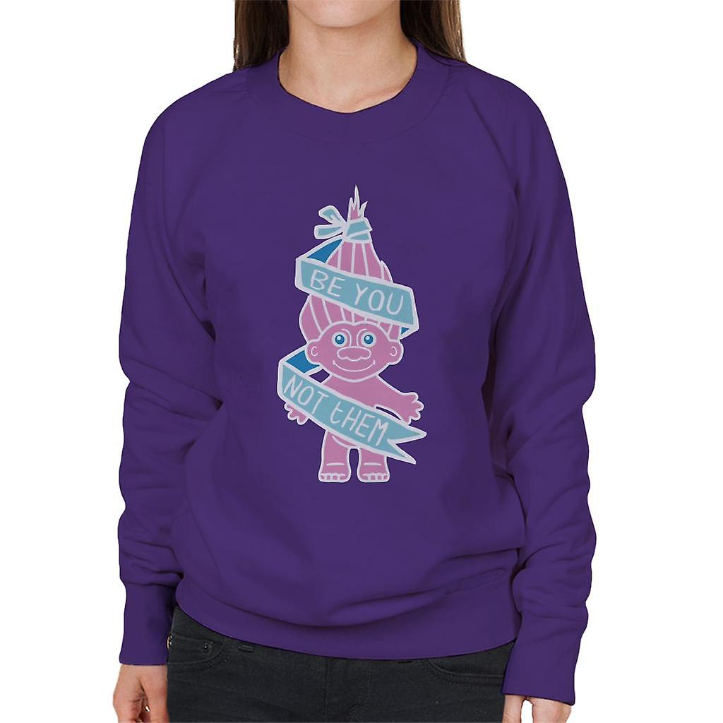 Trolls Be You Not Them Women's Sweatshirt