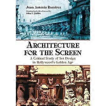 Architecture For The Screen A Critical Study Of Set Design In Hollywood's Golden - Juan Antonio Ramrez