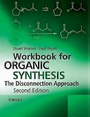Workbook for Organic Synthesis: The Disconnection Approach