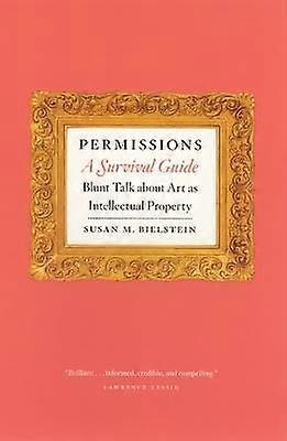 Permissions A Survival Guide - Blunt Talk about Art as Intellectual Property
