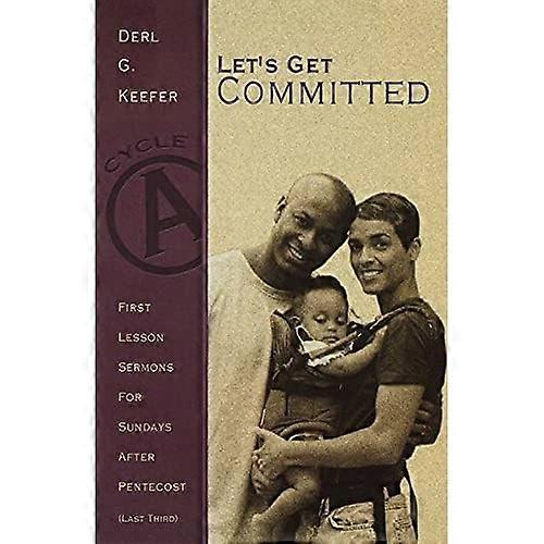 Lets Get Committed: First Lesson Sermons for Sundays after Pentecost (Last Third) : Cycle a