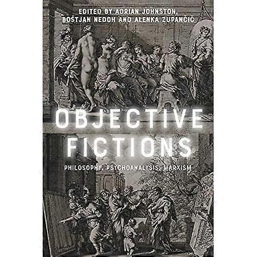 Objective Fictions: Philosophy, Psychoanalysis, Marxism