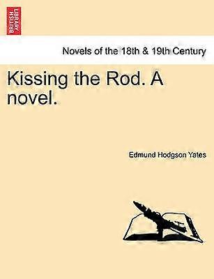 Kissing the Rod A novel