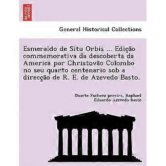 Esmeraldo de Situ Orbis  Edicao commemorativa da descoberta da America por Christovao Colombo no seu quarto centenario sob a direccao de R E de Azevedo Basto