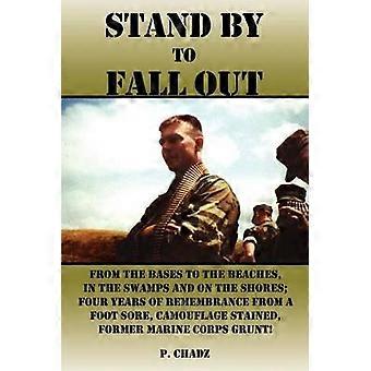 Stand by to Fall out: from the Bases to the Beaches in the Swamps and on the Shores; Four Years of Remembrance from a Foot Sore Camouflage Stained