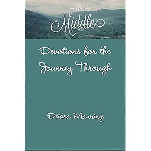 The Middle: Devotions for the Journey Through