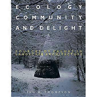 Ecology Community and Delight An Inquiry into Values in Landscape Architecture