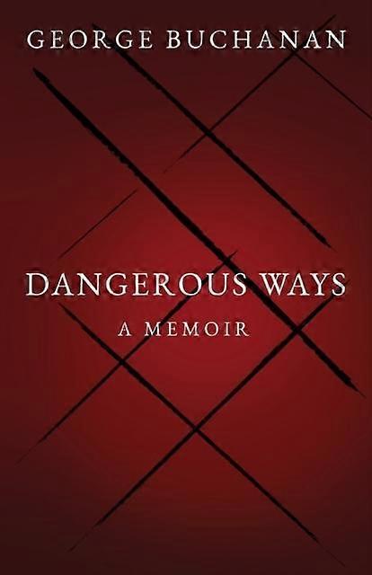 Dangerous Ways - George Buchanan