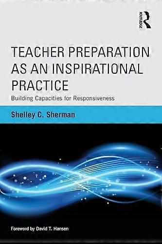Teacher Preparation as an Inspirational Practice: Building Capacities for Responsiveness