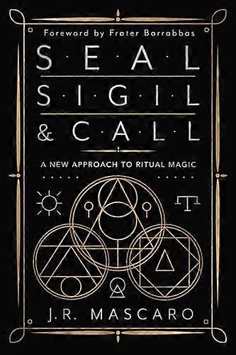 Seal Sigil & Call: A New Approach to Ritual Magic