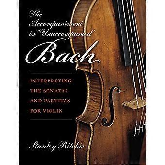 Akkompagnement i &ampos;Unaccompanied' Bach: Tolke sonatene og partitas for fiolin (Publikasjoner av tidlig...