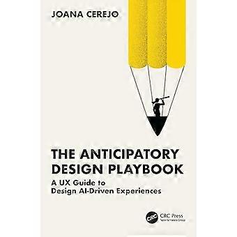 The Anticipatory Design Playbook A UX Guide to Design AI Driven Experiences
