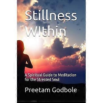Stillness WIthin A Spiritual Guide to Meditation for the Stressed Soul