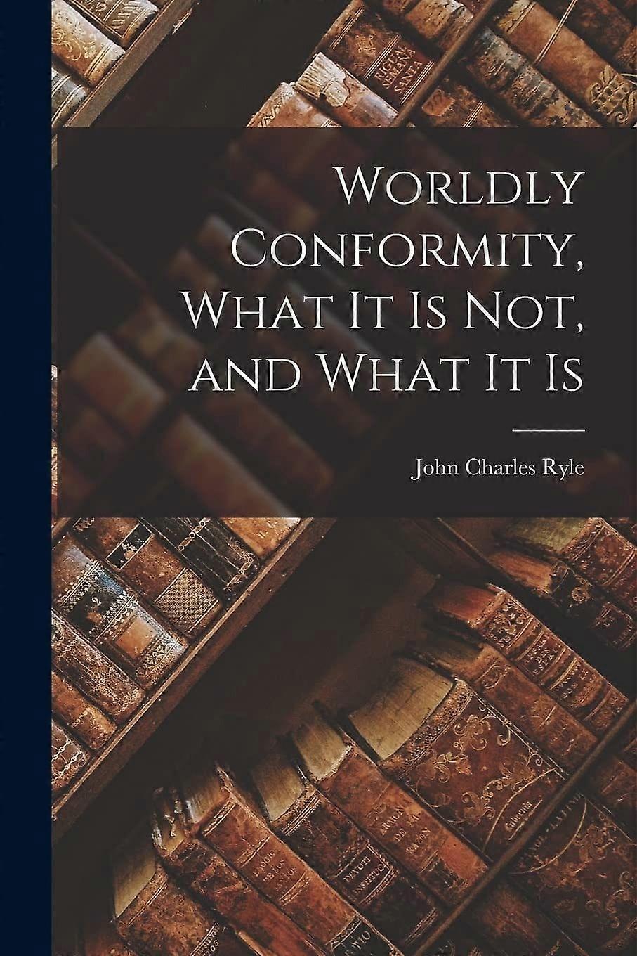 Worldly conformity, what it is not, and what it is