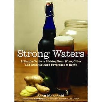 Strong Waters A Simple Guide To Making Beer Wine Cider And Other Spirited - Scott Mansfield - Paperback - en Book