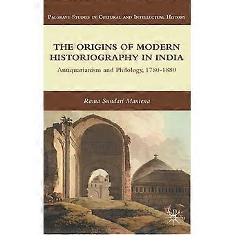 As Origens da Historiografia Moderna na Índia: Antiquarismo e Filologia 17 - Rama Sundari Mantena - Capa dura - Livro em inglês - História