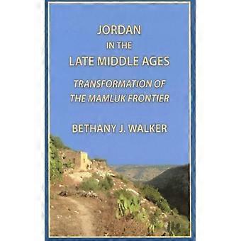 Jordânia no final da Idade Média: Transformação da fronteira mameluca - Bethany Walker - Capa dura - Livro em inglês - História