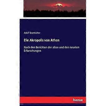 Die Akropolis Von Athennach Den Berichten Der Alten Und Den Neusten Erforschunge - Adolf Boetticher - Paperback - English Book - History