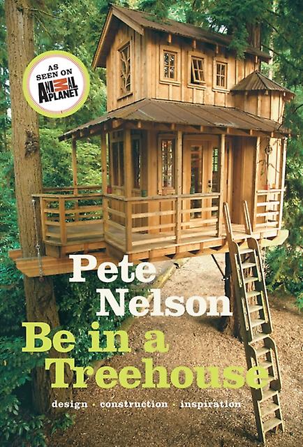 Be In A Treehouse by Pete Nelson Hardback Book