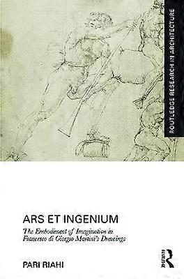 Ars et Ingenium: The Embodiment of Imagination in Francesco di Giorgio Martiniâs Drawings