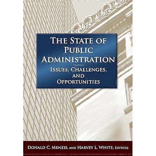 The State of Public Administration: Issues, Challenges and Opportunities